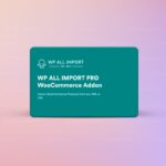 WP All Import Pro WooCommerce Addon