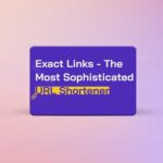 Exact Links Pro – The Most Sophisticated URL Shortener